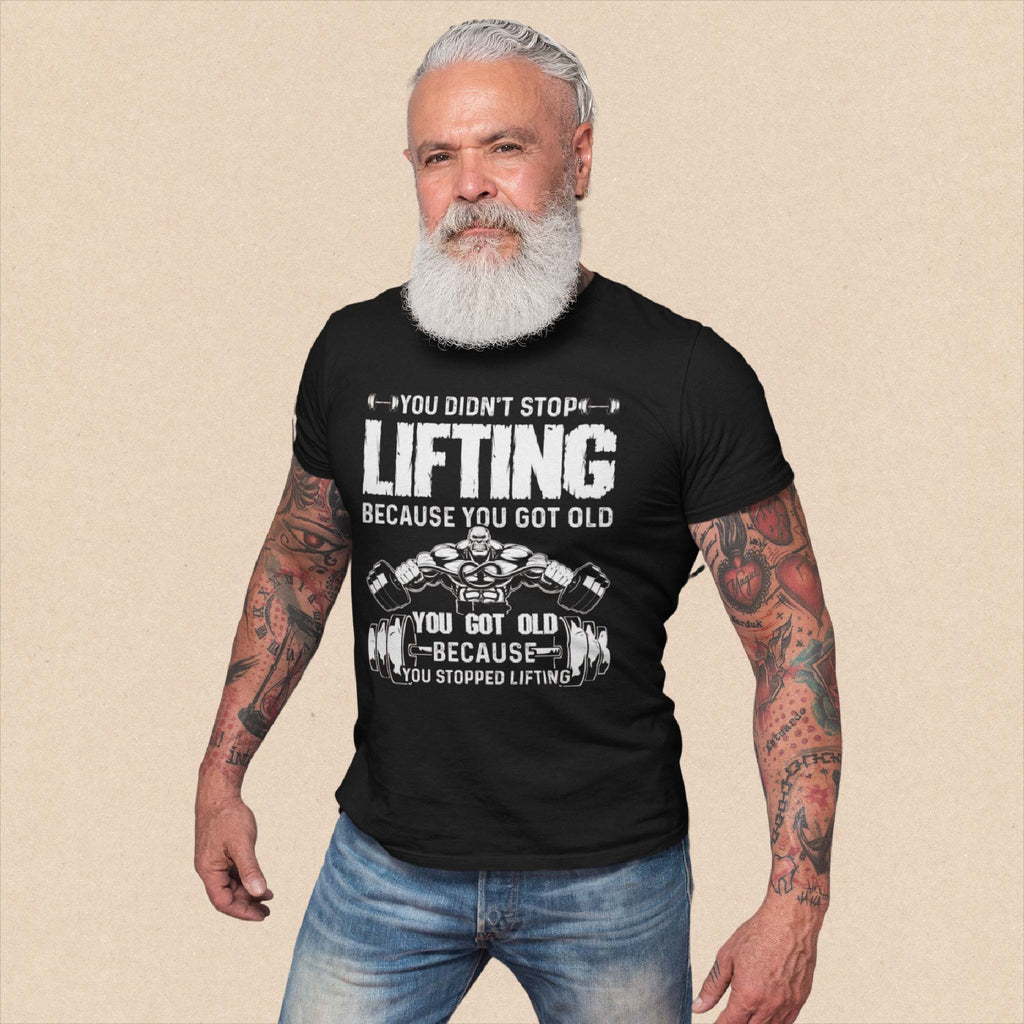 You Didn't Stop Lifting Because You Got Old Unisex Black T-Shirt